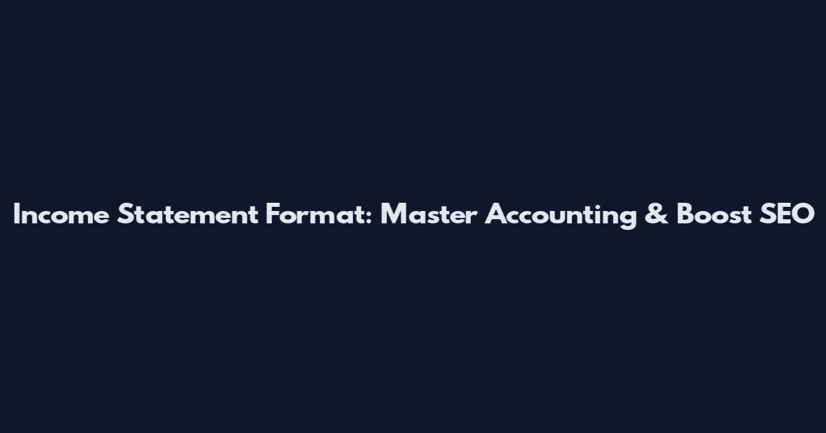 Income Statement Format: Master Accounting & Boost SEO