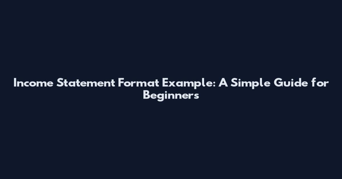 Income Statement Format Example: A Simple Guide for Beginners