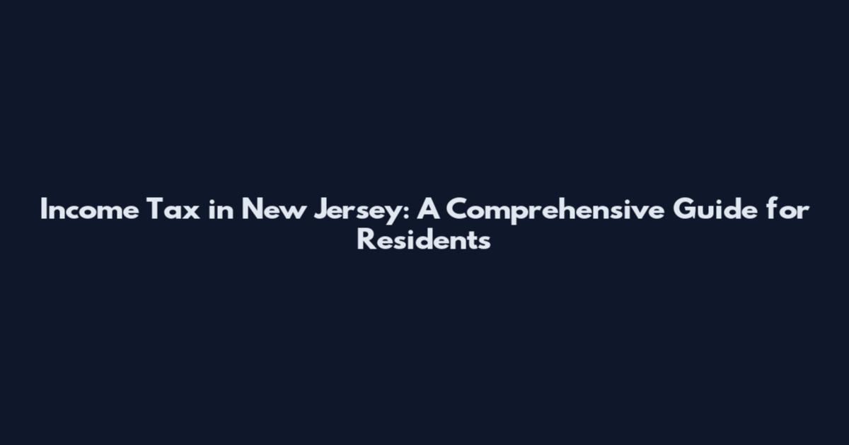 Income Tax in New Jersey: A Comprehensive Guide for Residents