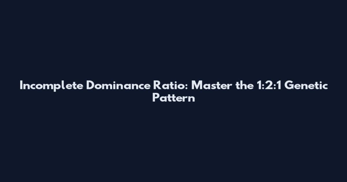 Incomplete Dominance Ratio: Master the 1:2:1 Genetic Pattern