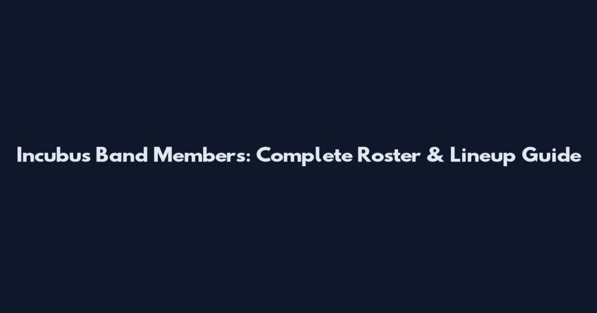 Incubus Band Members: Complete Roster & Lineup Guide