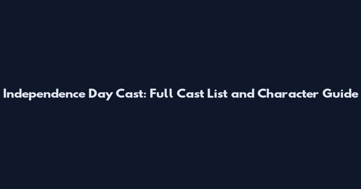 Independence Day Cast: Full Cast List and Character Guide