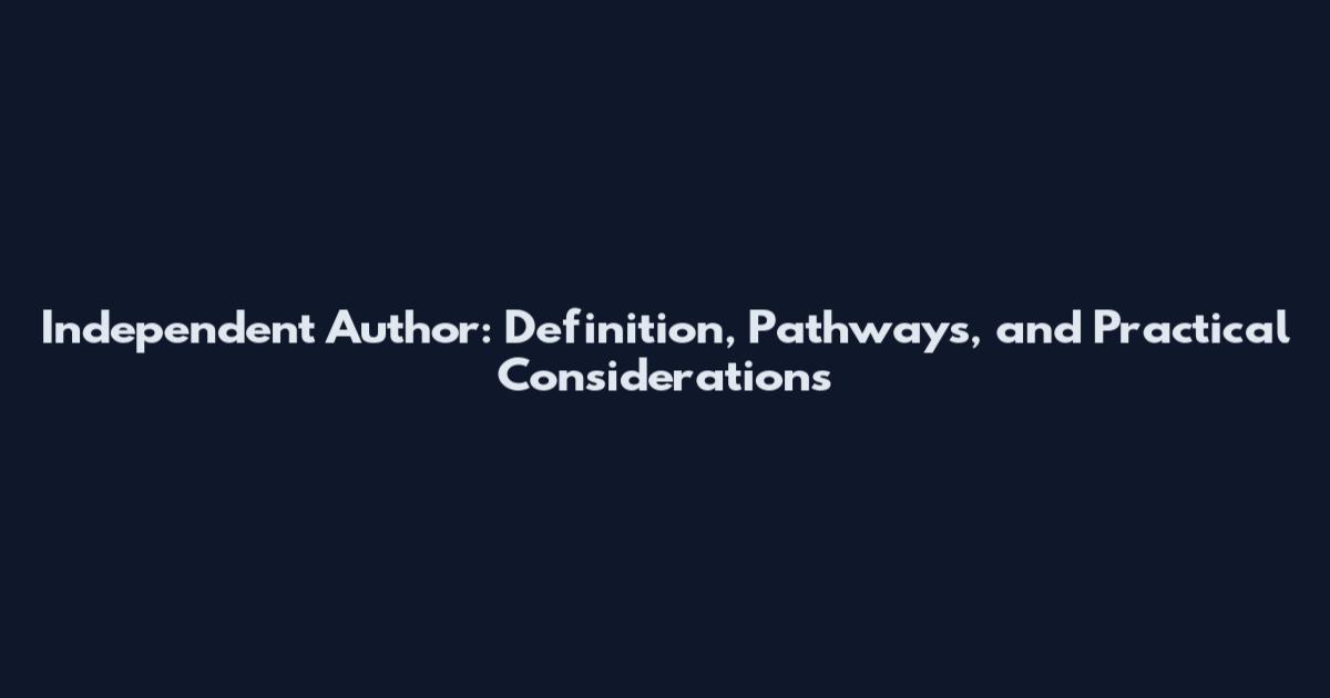 Independent Author: Definition, Pathways, and Practical Considerations
