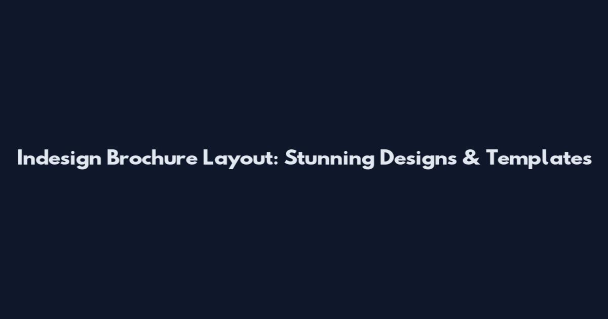 Indesign Brochure Layout: Stunning Designs & Templates