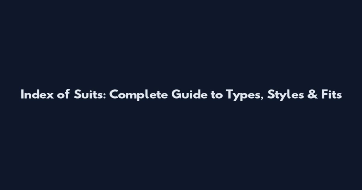 Index of Suits: Complete Guide to Types, Styles & Fits