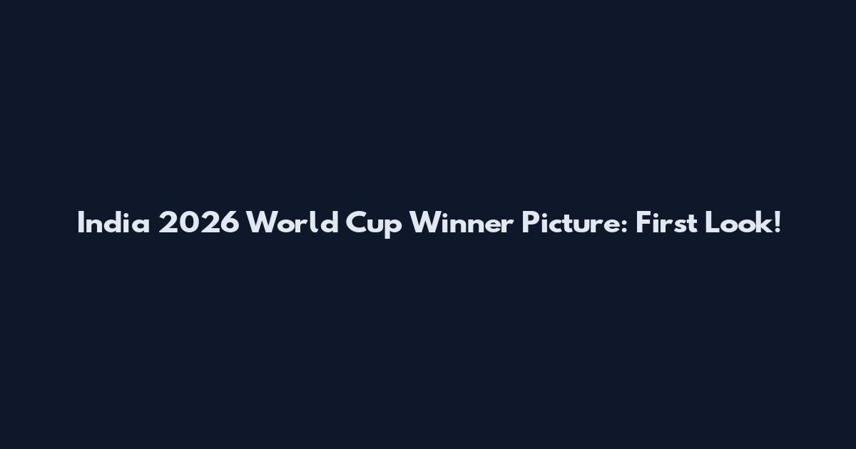 India 2026 World Cup Winner Picture: First Look!