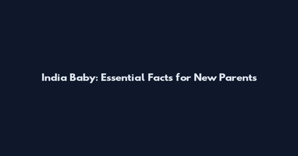 India Baby: Essential Facts for New Parents