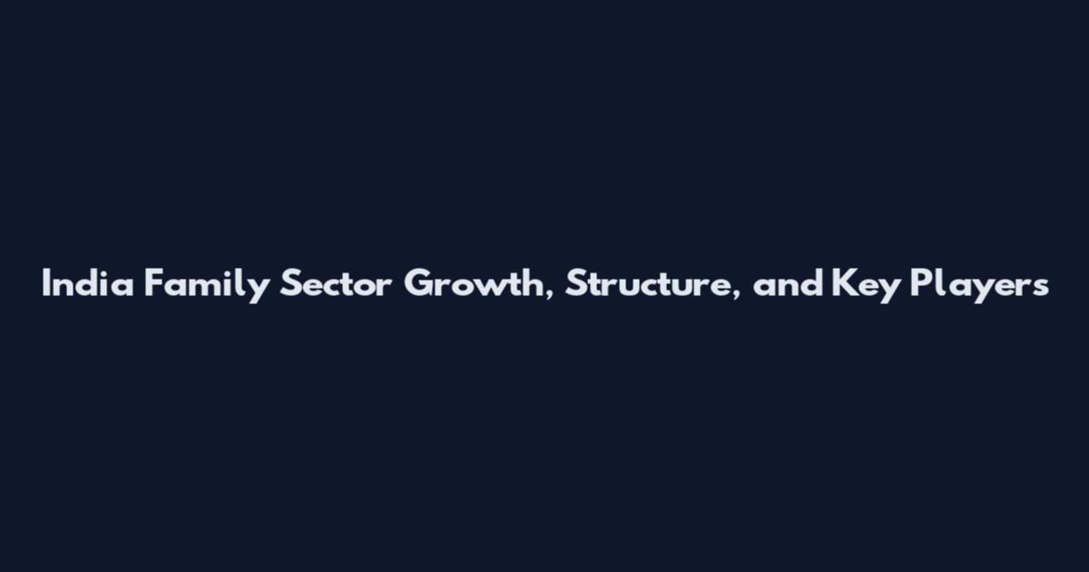 India Family Sector Growth, Structure, and Key Players