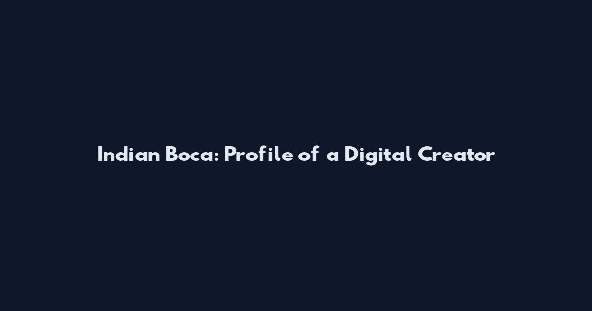 Indian Boca: Profile of a Digital Creator