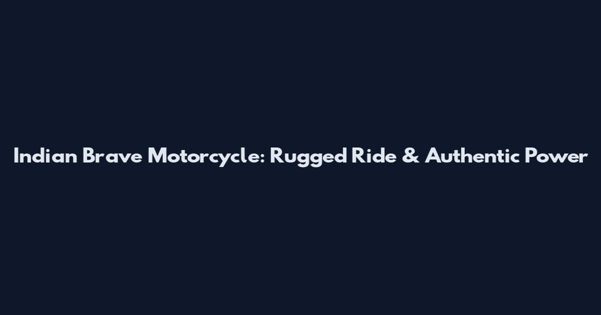 Indian Brave Motorcycle: Rugged Ride & Authentic Power