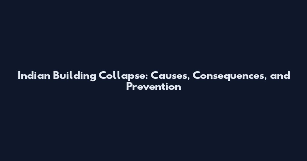 Indian Building Collapse: Causes, Consequences, and Prevention