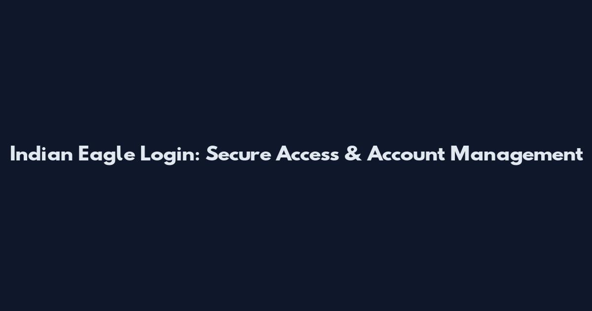 Indian Eagle Login: Secure Access & Account Management
