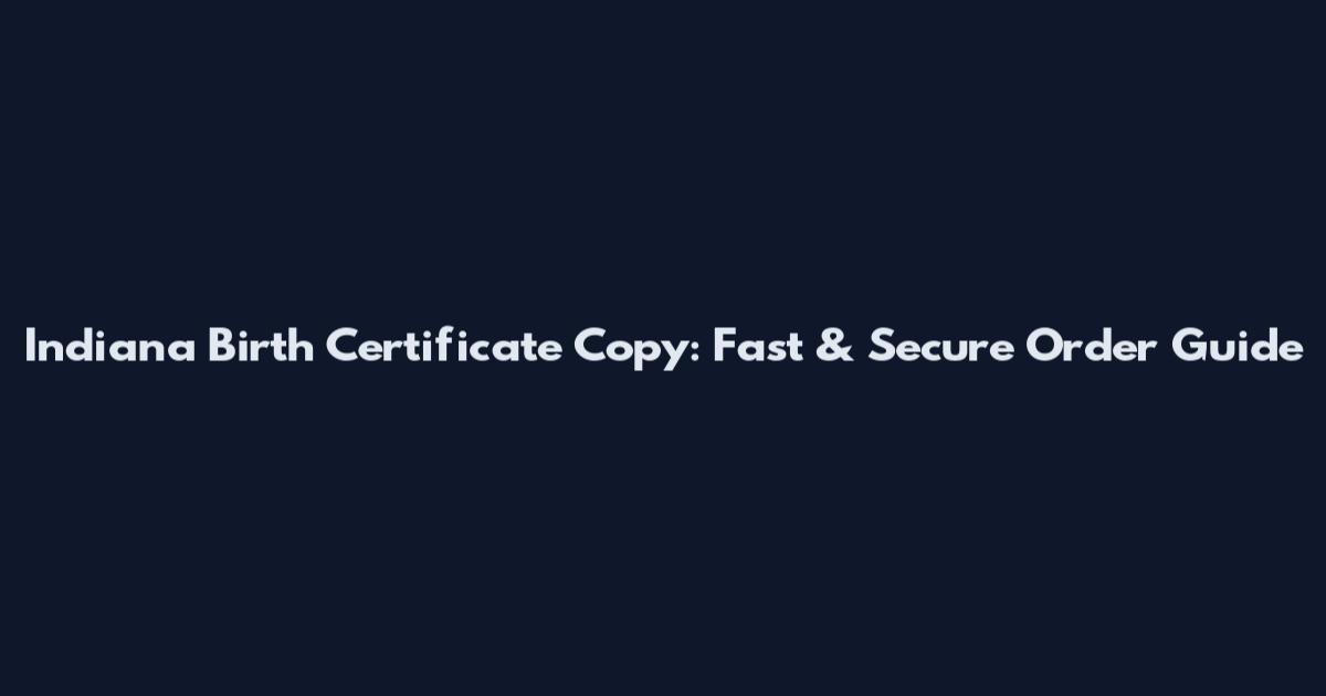 Indiana Birth Certificate Copy: Fast & Secure Order Guide