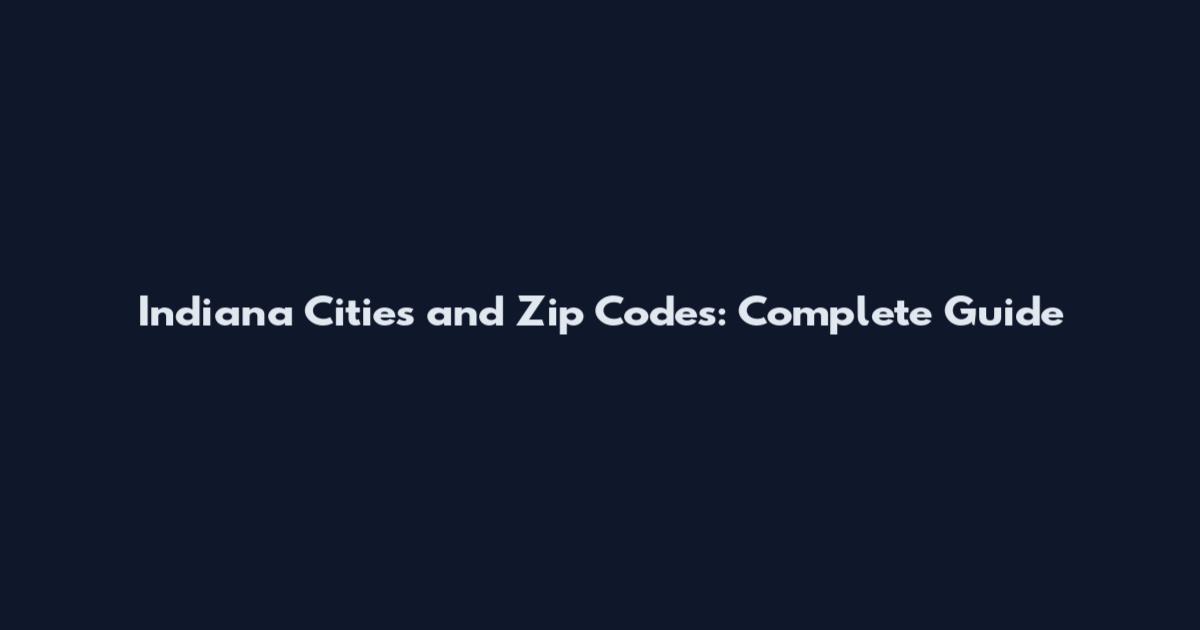 Indiana Cities and Zip Codes: Complete Guide