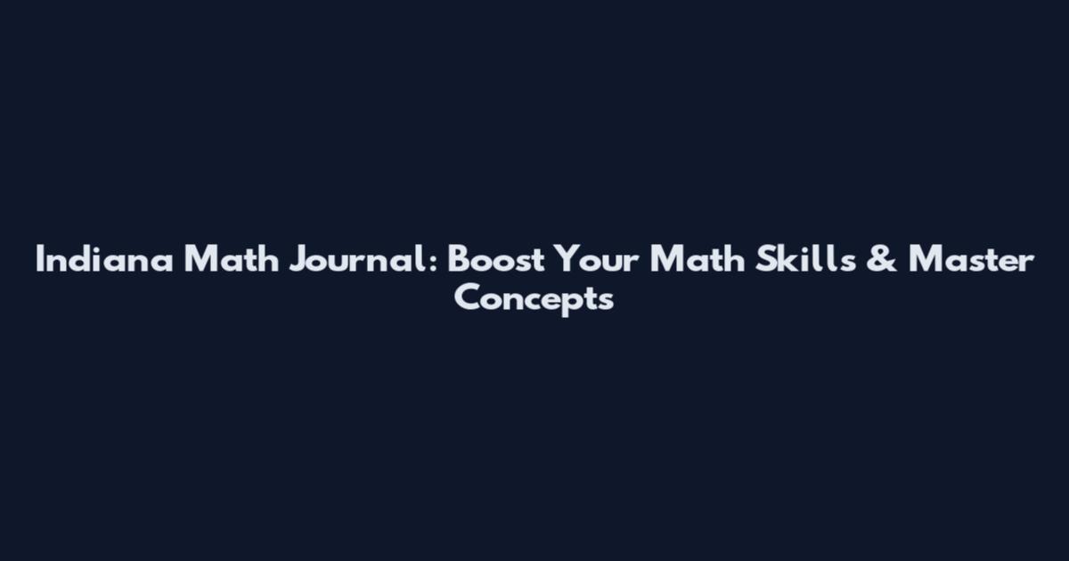 Indiana Math Journal: Boost Your Math Skills & Master Concepts