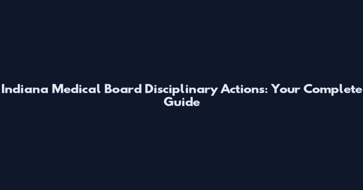 Indiana Medical Board Disciplinary Actions: Your Complete Guide