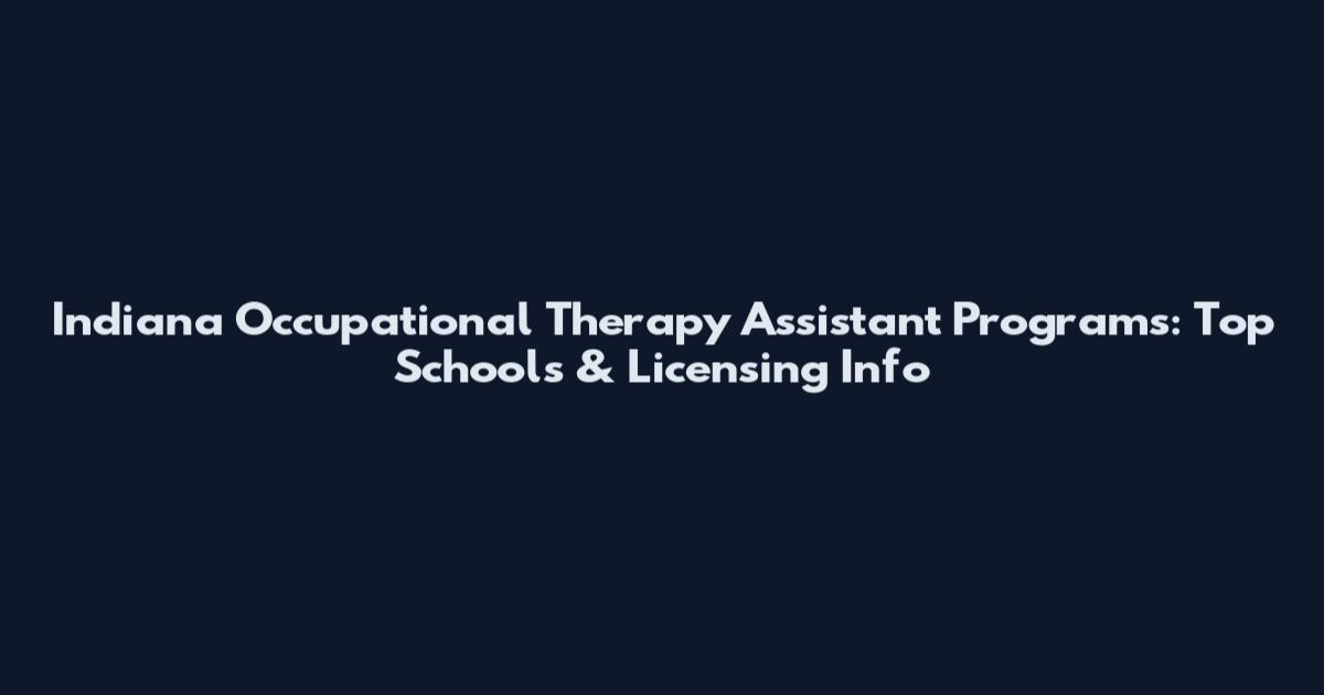 Indiana Occupational Therapy Assistant Programs: Top Schools & Licensing Info