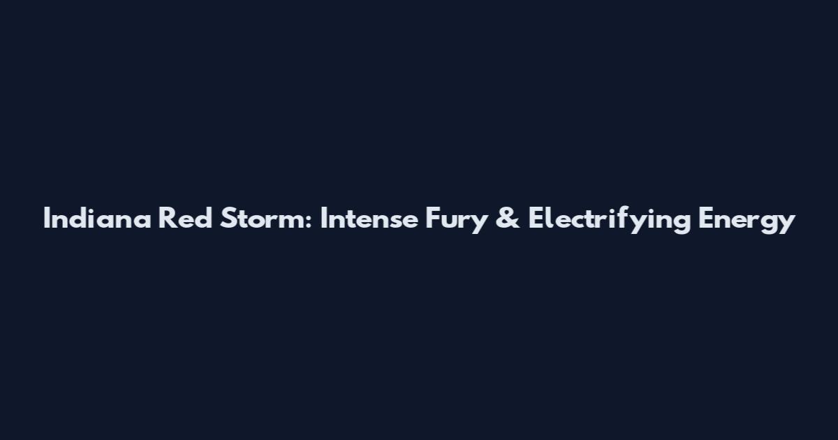 Indiana Red Storm: Intense Fury & Electrifying Energy