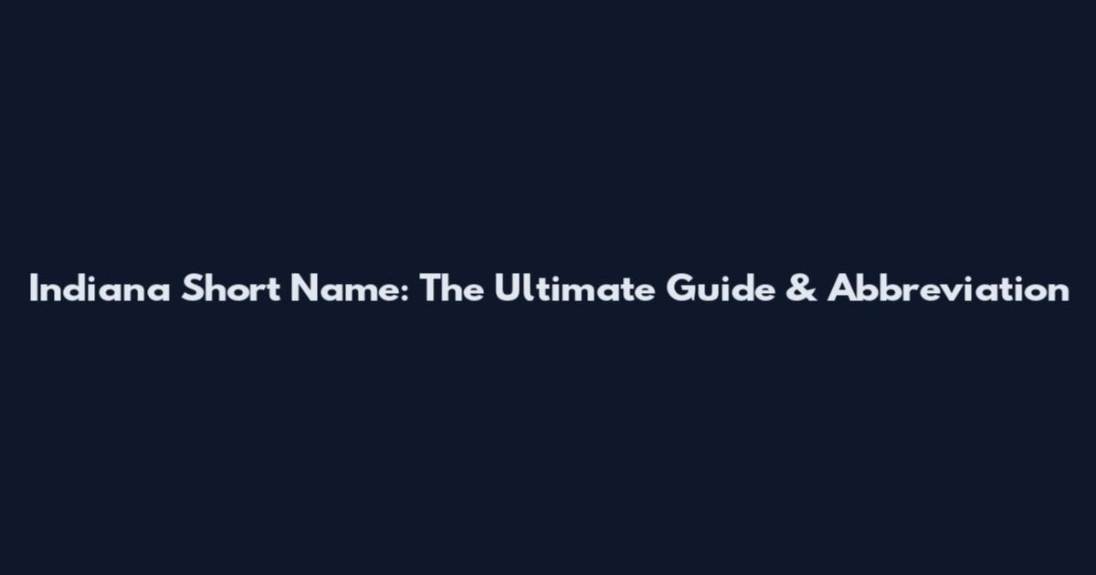 Indiana Short Name: The Ultimate Guide & Abbreviation