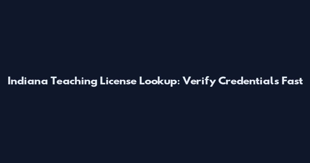 Indiana Teaching License Lookup: Verify Credentials Fast