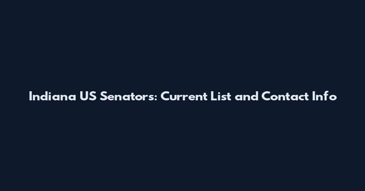 Indiana US Senators: Current List and Contact Info
