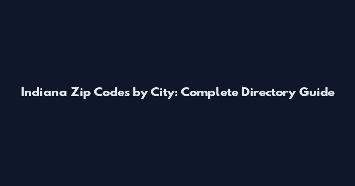 Indiana Zip Codes by City: Complete Directory Guide