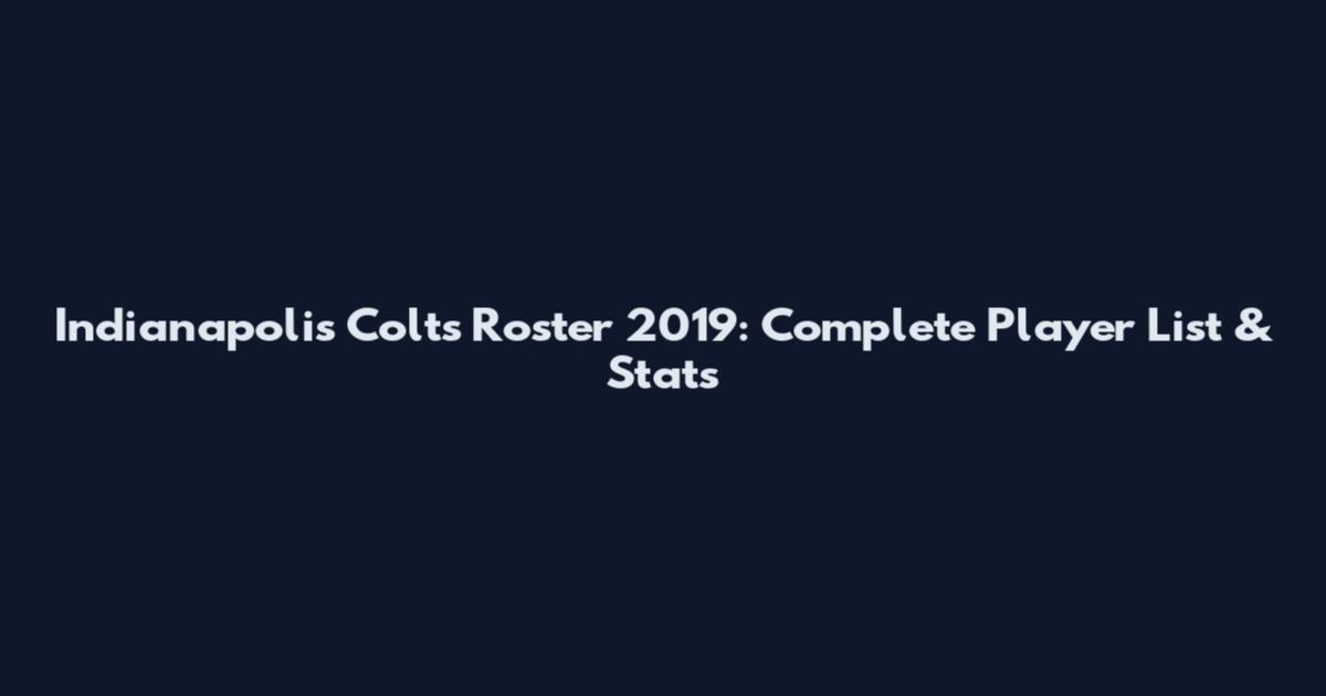 Indianapolis Colts Roster 2019: Complete Player List & Stats