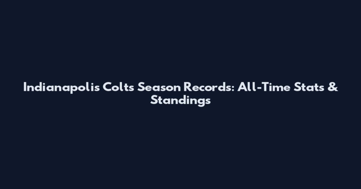 Indianapolis Colts Season Records: All-Time Stats & Standings