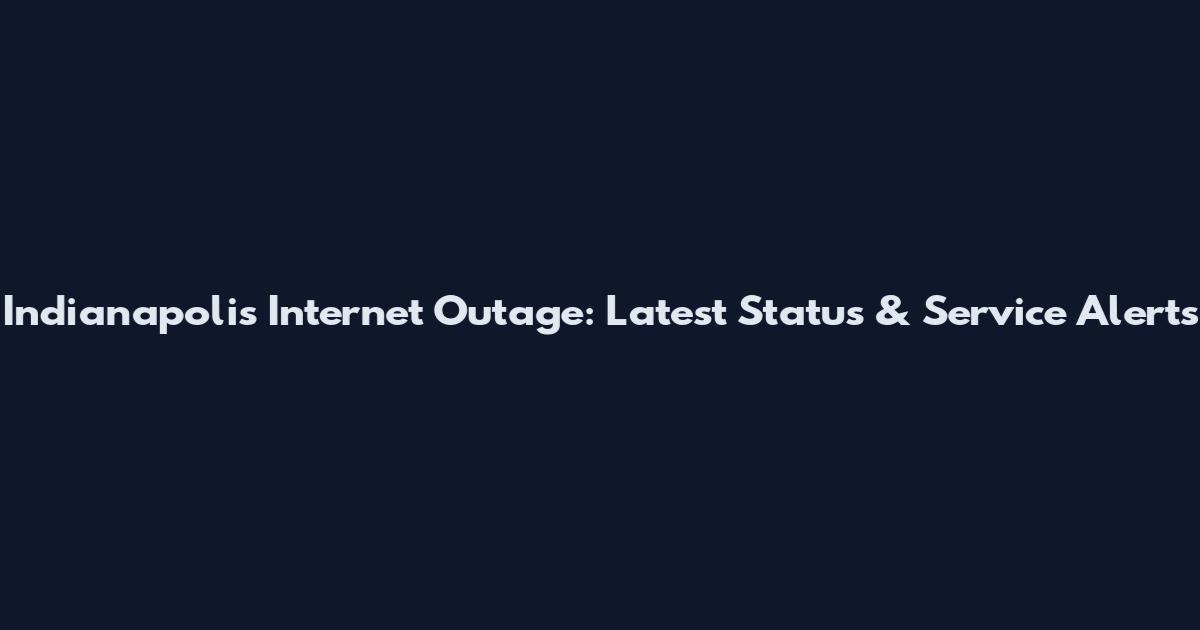 Indianapolis Internet Outage: Latest Status & Service Alerts