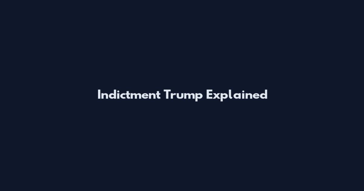 Indictment Trump Explained