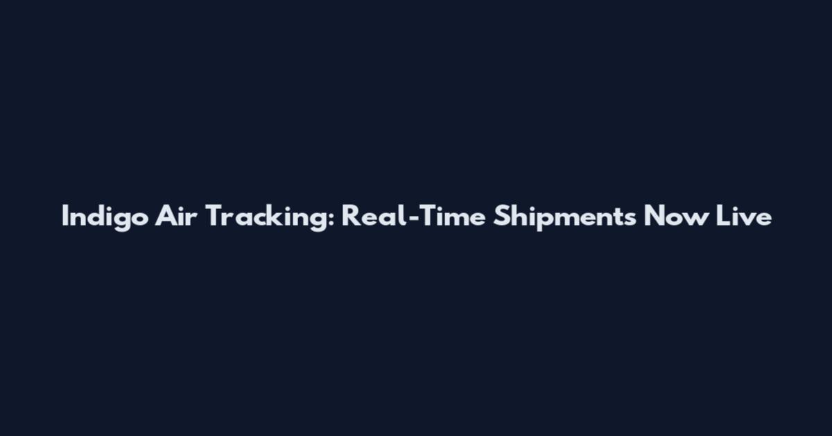 Indigo Air Tracking: Real-Time Shipments Now Live