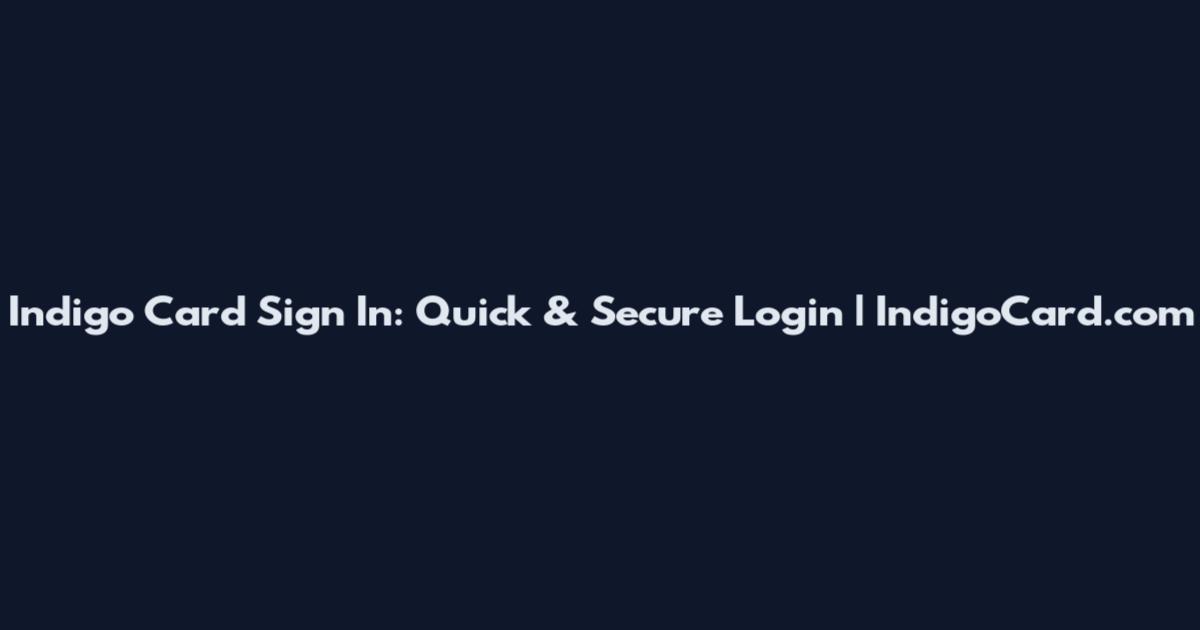 Indigo Card Sign In: Quick & Secure Login | IndigoCard.com