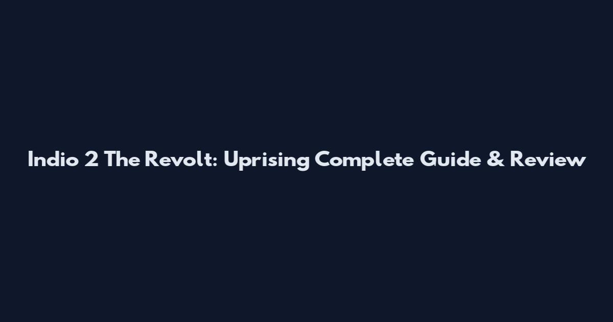 Indio 2 The Revolt: Uprising Complete Guide & Review