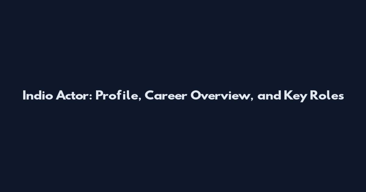 Indio Actor: Profile, Career Overview, and Key Roles