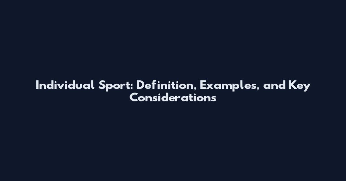 Individual Sport: Definition, Examples, and Key Considerations