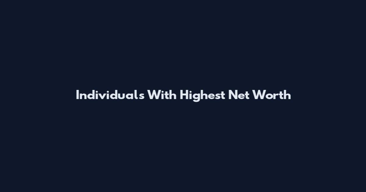 Individuals With Highest Net Worth