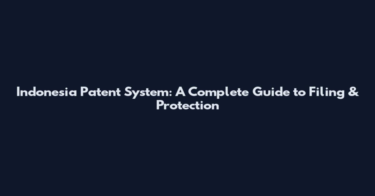 Indonesia Patent System: A Complete Guide to Filing & Protection