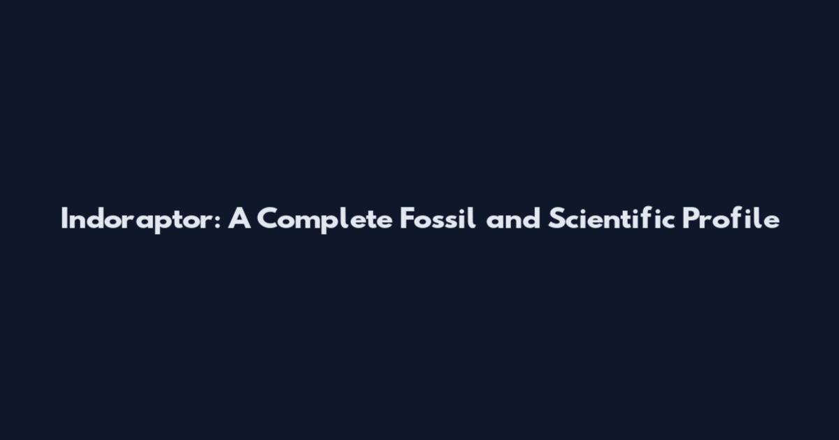 Indoraptor: A Complete Fossil and Scientific Profile
