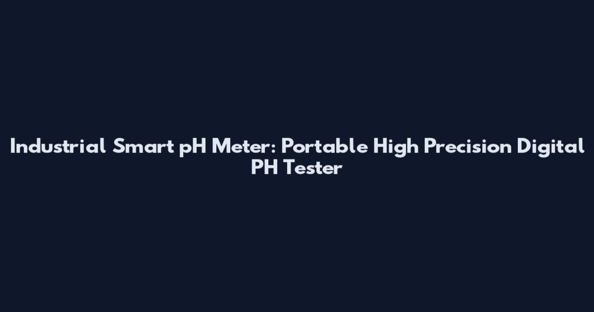 Industrial Smart pH Meter: Portable High Precision Digital PH Tester