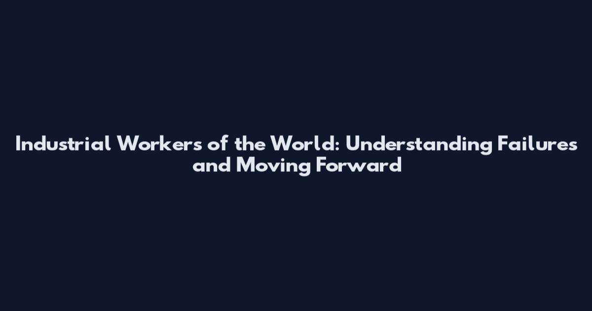 Industrial Workers of the World: Understanding Failures and Moving Forward