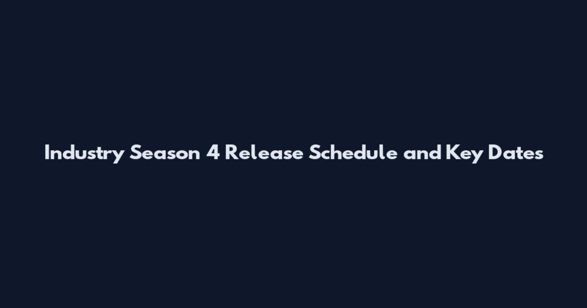 Industry Season 4 Release Schedule and Key Dates