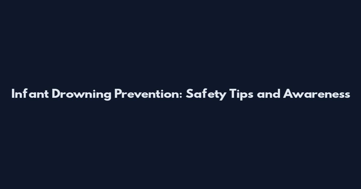 Infant Drowning Prevention: Safety Tips and Awareness