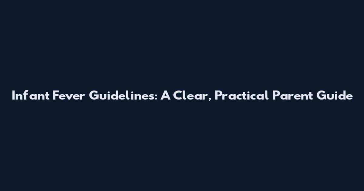 Infant Fever Guidelines: A Clear, Practical Parent Guide