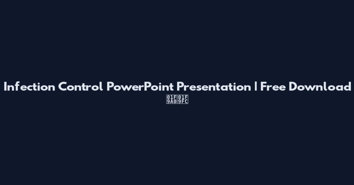 Infection Control PowerPoint Presentation | Free Download 🦠🧼