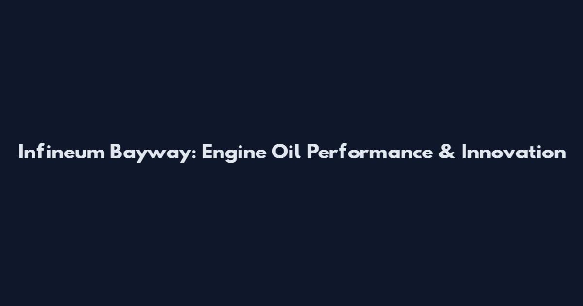Infineum Bayway: Engine Oil Performance & Innovation