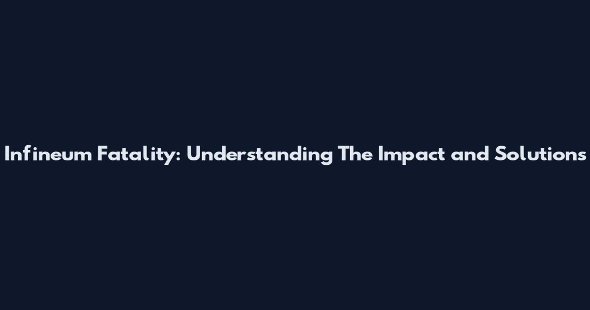 Infineum Fatality: Understanding The Impact and Solutions