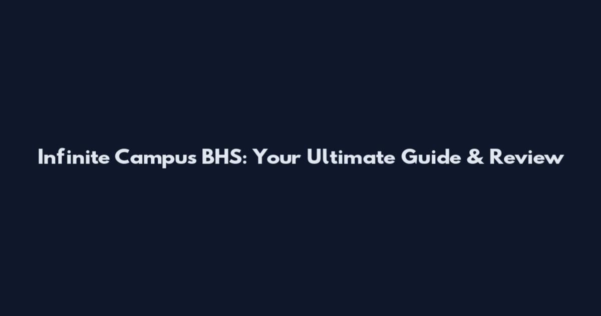 Infinite Campus BHS: Your Ultimate Guide & Review