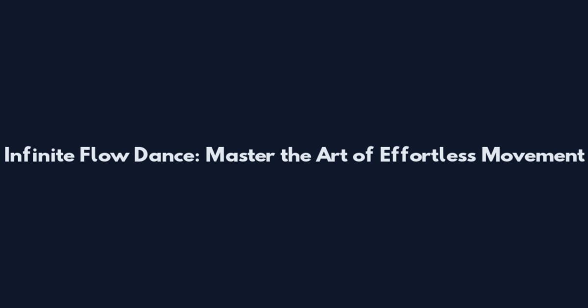 Infinite Flow Dance: Master the Art of Effortless Movement