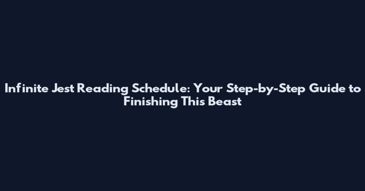 Infinite Jest Reading Schedule: Your Step-by-Step Guide to Finishing This Beast