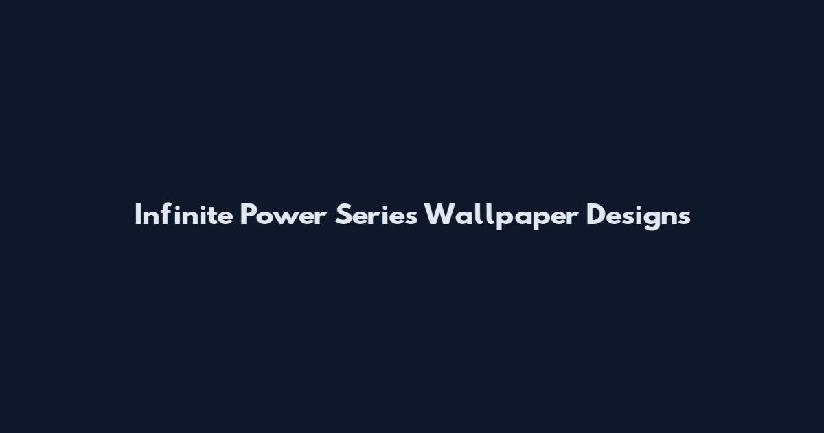 Infinite Power Series Wallpaper Designs